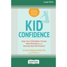 Kid Confidence: Help Your Child Make Friends, Build Resilience, and Develop Real Self-Esteem (16pt Large Print Edition)