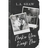 Make You Keep Me: Fight For Me Duet Book 2