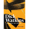 Dick Watkins: Reshaping Art and Life