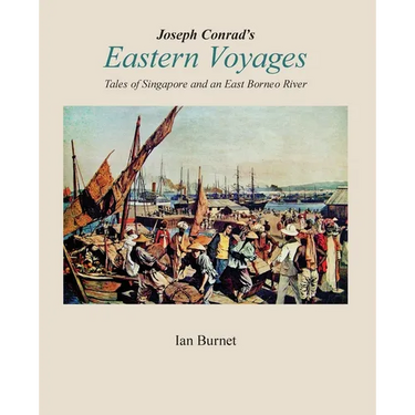 Joseph Conrad's EASTERN VOYAGES: Tales of Singapore and an East Borneo River