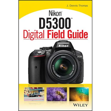 Nikon D5300 Digital Field Guide
