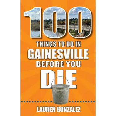 100 Things to Do in Gainesville Before You Die