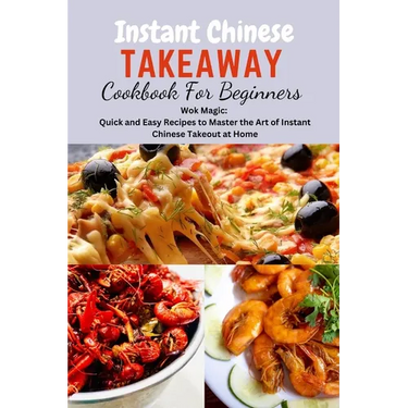 Instant Chinese Takeaway Cookbook For Beginners: Chinese food, instant pot cookbook, recipes, Mediterranean Diet Cookbook, Microwave Cookbook, vegan,