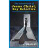 Jesus Christ, Boy Detective