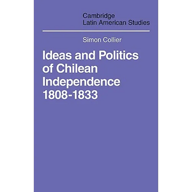 Ideas and Politics of Chilean Independence 1808-1833