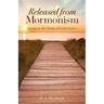 Released From Mormonism: Living in the Truth of God's Grace