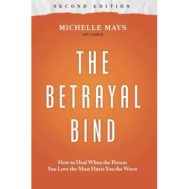 The Betrayal Bind: How to Heal When the Person You Love the Most Hurts You the Worst, Second Edition