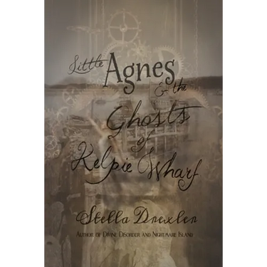 Little Agnes and the Ghosts of Kelpie Wharf: A Little Agnes Tale