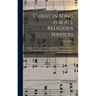 Christ in Song for All Religious Services: Nearly One Thousand Best Gospel Hymns, New and Old With Responsive Scripture Readings; the Largest Sacred S