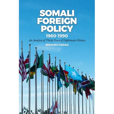 Somali Foreign Policy, 1960-1990: An Analysis of Thirty Years of Diplomatic History