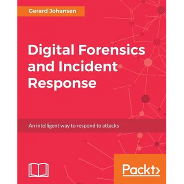 Digital Forensics and Incident Response: A practical guide to deploying digital forensic techniques in response to cyber security incidents