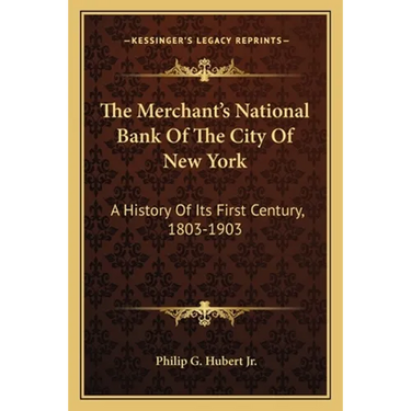 The Merchant's National Bank Of The City Of New York: A History Of Its First Century, 1803-1903