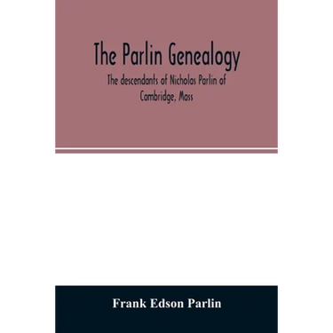 The Parlin genealogy. The descendants of Nicholas Parlin of Cambridge, Mass
