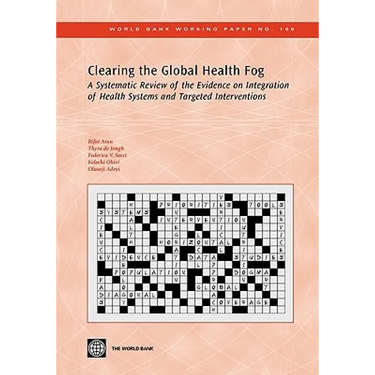 Clearing the Global Health Fog: A Systematic Review of the Evidence on Integration of Health Systems and Targeted Interventions Volume 166