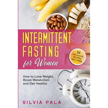 Intermittent Fasting for Women: How to Lose Weight, Boost Metabolism and Get Healthy