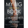 My Big Book of Workouts and Cardio. Yearly Fitness Journal