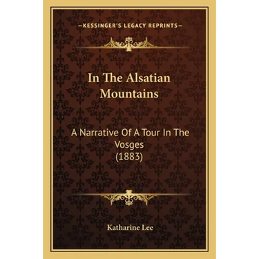In The Alsatian Mountains: A Narrative Of A Tour In The Vosges (1883)