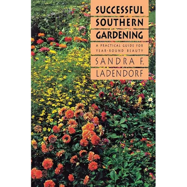 Successful Southern Gardening: A Practical Guide for Year-Round Beauty