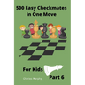 500 Easy Checkmates in One Move for Kids, Part 6