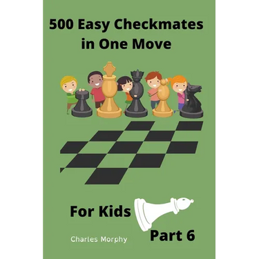 500 Easy Checkmates in One Move for Kids, Part 6