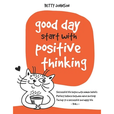 Good Days Start with Positive Thinking: Successful Life Begins With Human Beliefs - Perfect Balance Between Mind And Body - The Key To A Successful An
