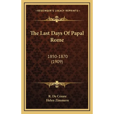 The Last Days Of Papal Rome: 1850-1870 (1909)
