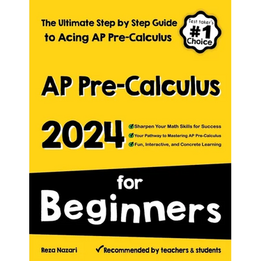 AP Pre-Calculus for Beginners: The Ultimate Step by Step Guide to Acing AP Precalculus