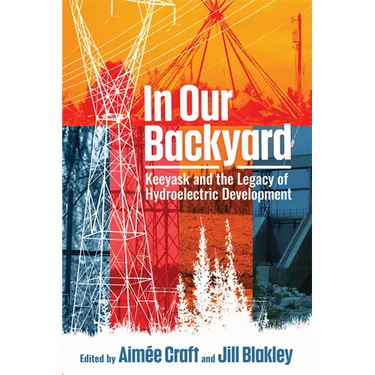 In Our Backyard: Keeyask and the Legacy of Hydroelectric Development