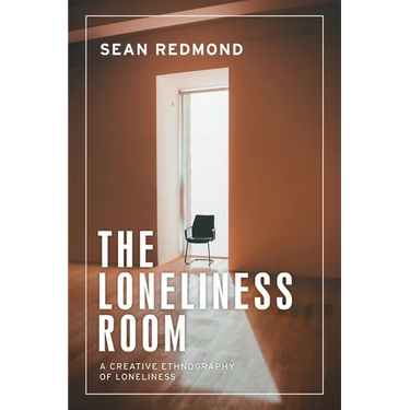 The Loneliness Room: A Creative Ethnography of Loneliness