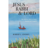 Jesus Rabbi and Lord: The Hebrew Story of Jesus Behind our Gospels