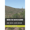 Where the Cactus Blooms: And New Loves Begin