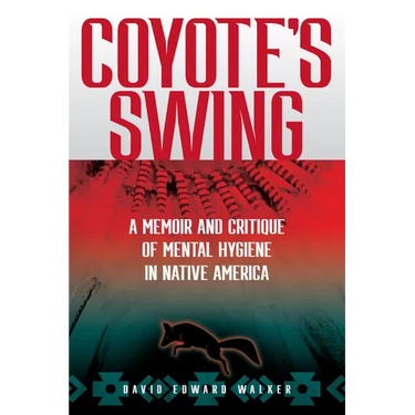 Coyote's Swing: A Memoir and Critique of Mental Hygiene in Native America