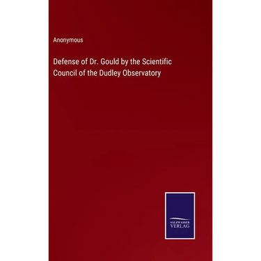 Defense of Dr. Gould by the Scientific Council of the Dudley Observatory