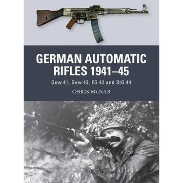 German Automatic Rifles 1941-45: Gew 41, Gew 43, FG 42 and Stg 44