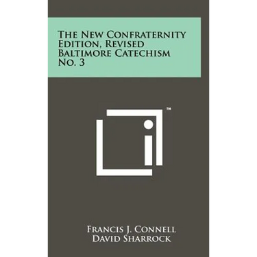 The New Confraternity Edition, Revised Baltimore Catechism No. 3