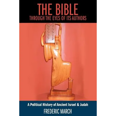 The Bible Through the Eyes of Its Authors: A Political History of Ancient Israel & Judah