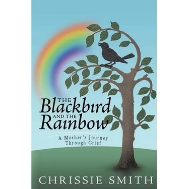 The Blackbird And The Rainbow: My Journey Through Grief