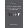Gray Is Beautiful: Confronting the Retreat of Democracy from the Radical Center
