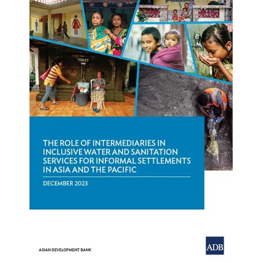 The Role of Intermediaries in Inclusive Water and Sanitation Services for Informal Settlements in Asia and the Pacific