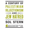 A Century of Palestinian Rejectionism and Jew Hatred
