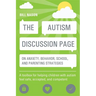 The Autism Discussion Page on Anxiety, Behavior, School, and Parenting Strategies: A Toolbox for Helping Children with Autism Feel Safe, Accepted, and