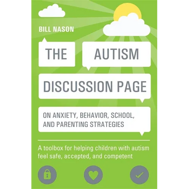 The Autism Discussion Page on Anxiety, Behavior, School, and Parenting Strategies: A Toolbox for Helping Children with Autism Feel Safe, Accepted, and