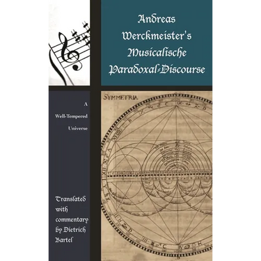 Andreas Werckmeister's Musicalische Paradoxal-Discourse: A Well-Tempered Universe