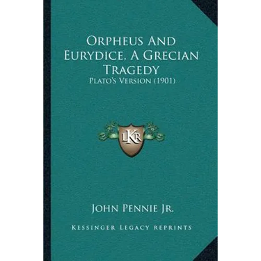 Orpheus And Eurydice, A Grecian Tragedy: Plato's Version (1901)