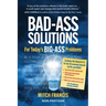 Bad-Ass Solutions: For Today's BIG-ASS Problems
