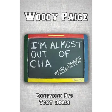 I'm Almost Out of Cha: Woody Paige's Chalkboard Tales