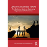 Leading Business Teams: The Definitive Guide to Optimizing Organizational Performance