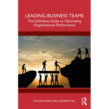 Leading Business Teams: The Definitive Guide to Optimizing Organizational Performance