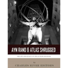 Ayn Rand & Atlas Shrugged: The Life and Legacy of the Author and Book