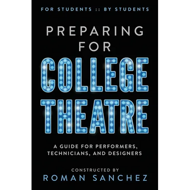 Preparing For College Theatre: A Guide For Performers, Technicians, and Designers
